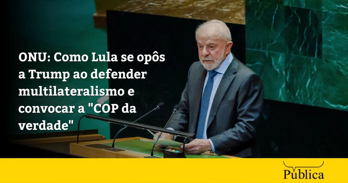 ONU: Como Lula se opôs a Trump ao defender multilateralismo e convocar a "COP da verdade"
